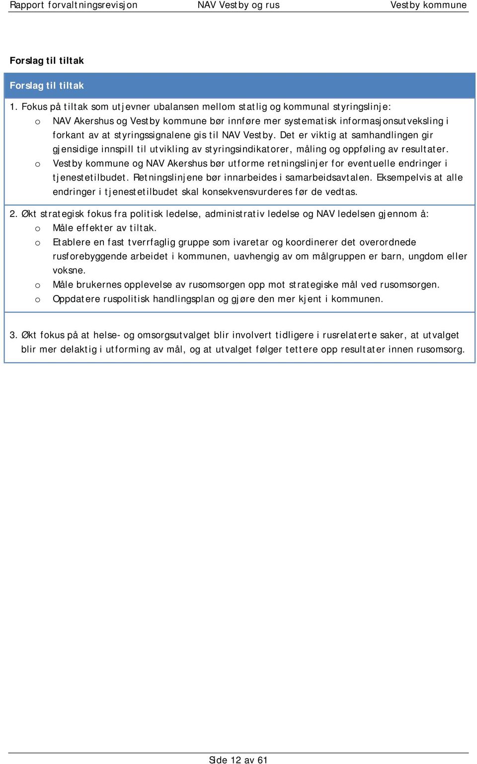 gis til NAV Vestby. Det er viktig at samhandlingen gir gjensidige innspill til utvikling av styringsindikatorer, måling og oppføling av resultater.