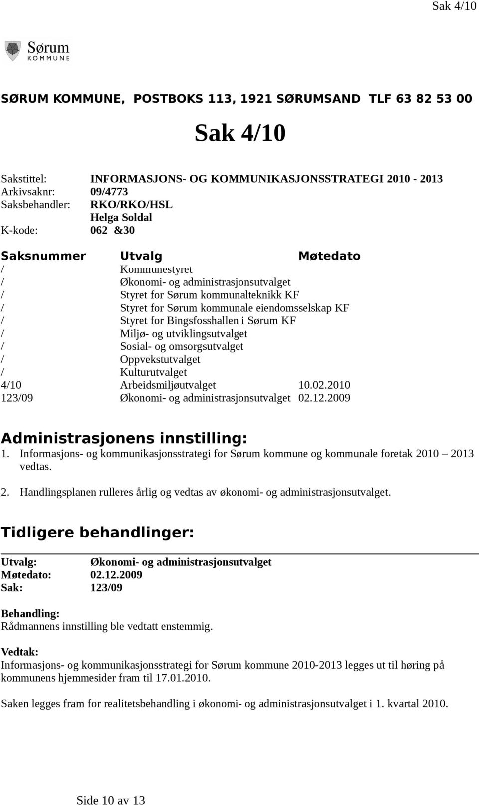 Bingsfosshallen i Sørum KF / Miljø- og utviklingsutvalget / Sosial- og omsorgsutvalget / Oppvekstutvalget / Kulturutvalget 4/10 Arbeidsmiljøutvalget 10.02.