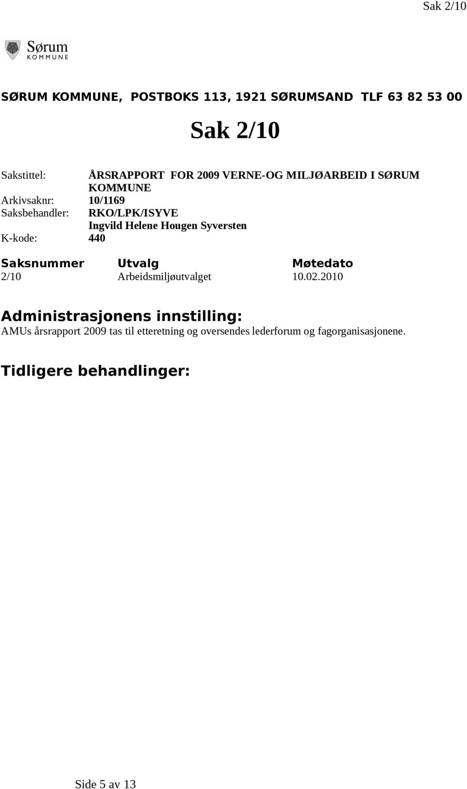 Hougen Syversten Saksnummer Utvalg Møtedato 2/10 Arbeidsmiljøutvalget 10.02.