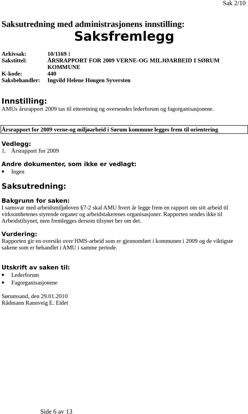 Årsrapport for 2009 verne-og miljøarbeid i Sørum kommune legges frem til orientering Vedlegg: 1.