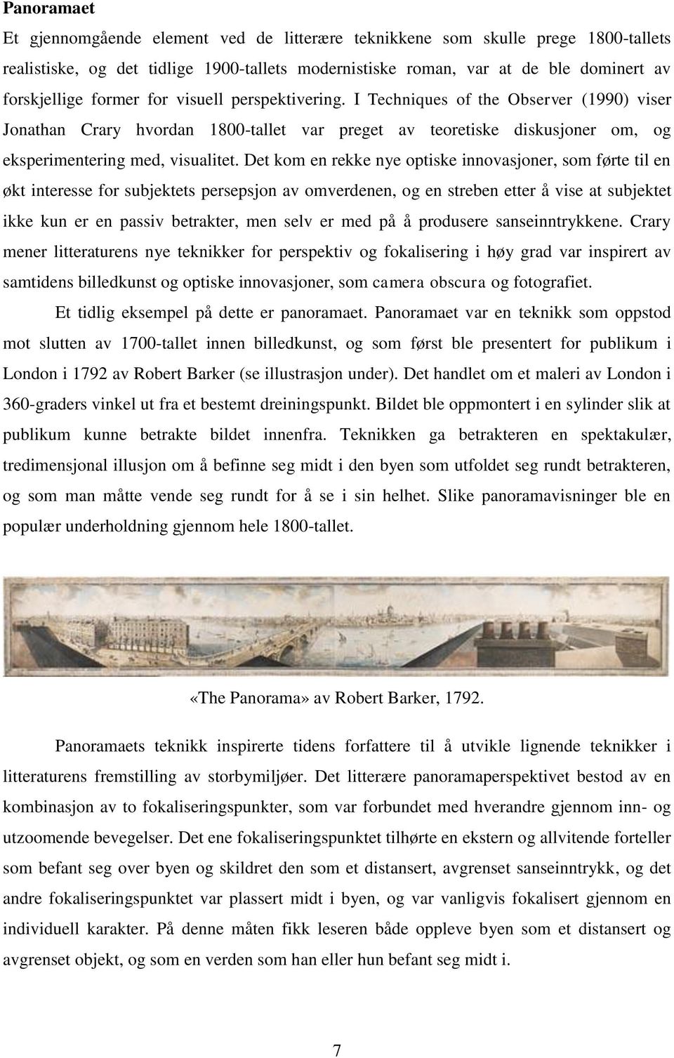 Det kom en rekke nye optiske innovasjoner, som førte til en økt interesse for subjektets persepsjon av omverdenen, og en streben etter å vise at subjektet ikke kun er en passiv betrakter, men selv er