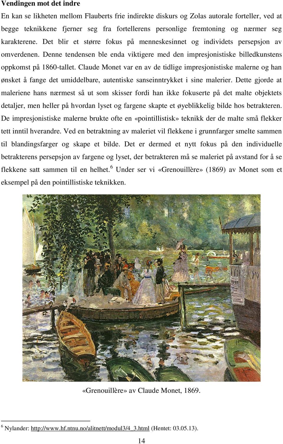 Claude Monet var en av de tidlige impresjonistiske malerne og han ønsket å fange det umiddelbare, autentiske sanseinntrykket i sine malerier.