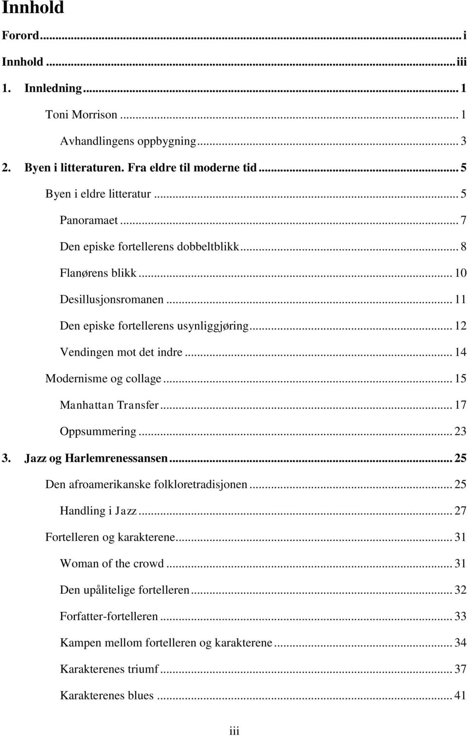 .. 14 Modernisme og collage... 15 Manhattan Transfer... 17 Oppsummering... 23 3. Jazz og Harlemrenessansen... 25 Den afroamerikanske folkloretradisjonen... 25 Handling i Jazz.