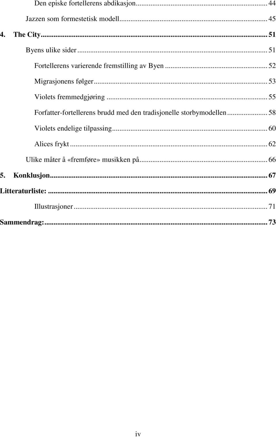 .. 55 Forfatter-fortellerens brudd med den tradisjonelle storbymodellen... 58 Violets endelige tilpassing.