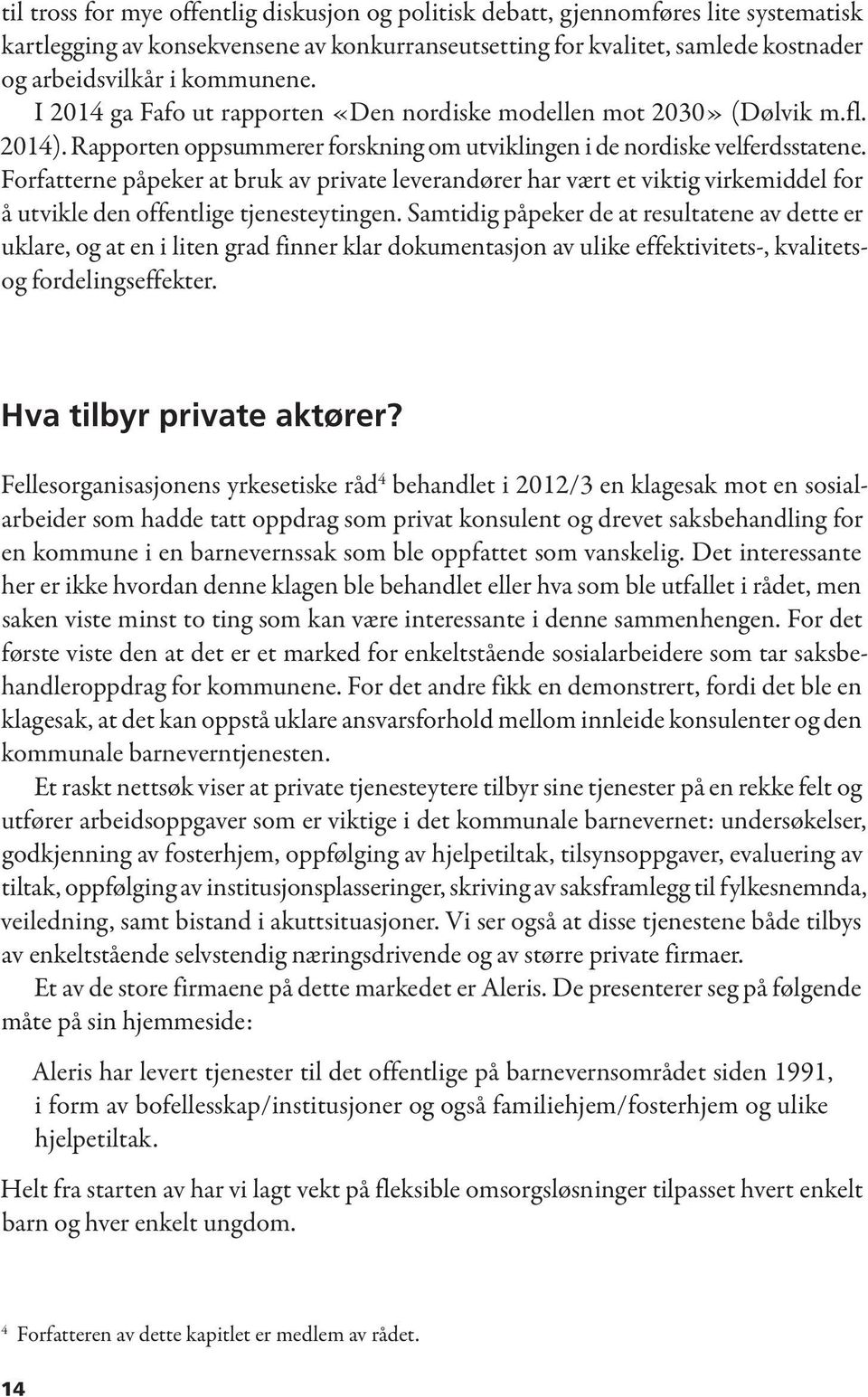 Forfatterne påpeker at bruk av private leverandører har vært et viktig virkemiddel for å utvikle den offentlige tjenesteytingen.