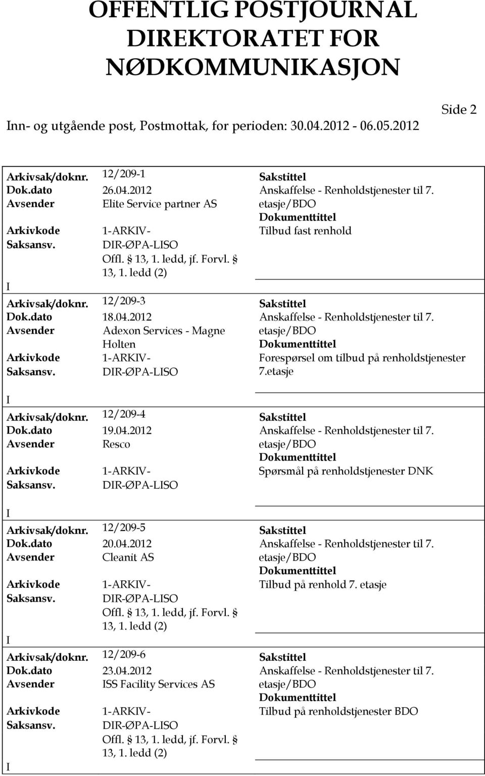 2012 Anskaffelse - Renholdstjenester til 7. Avsender Adexon Services - Magne etasje/bdo Holten Arkivkode 1-ARKV- Forespørsel om tilbud på renholdstjenester Saksansv. DR-ØPA-LSO 7.