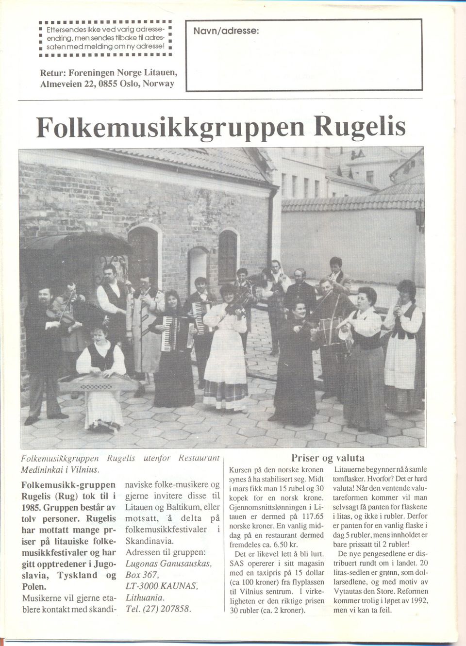 Folkemusikk-gru ppen Rugelis (Rug) tok til i 1985.Gruppen består av tolv personer.