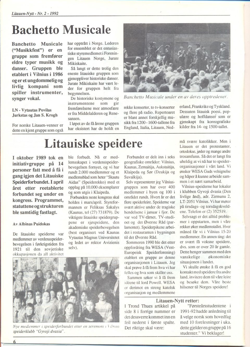 Krogh For norske Litauen-venner dette en kjent gruppe som også er I oktober 1989 tok en initiativ gruppe på 14 personer fatt med å få i gang igjen det Litauiske Speiderforbundet.