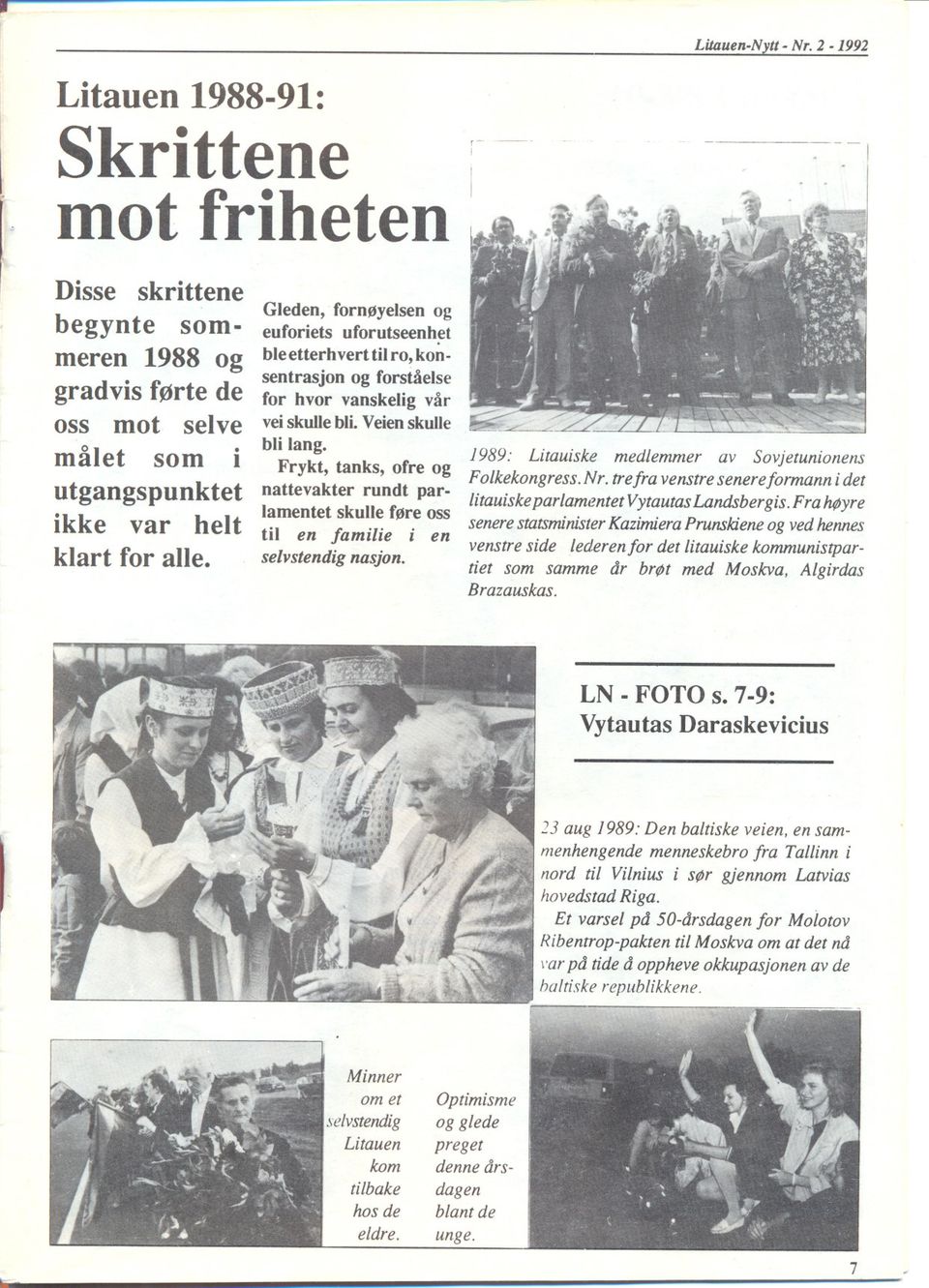 Frykt, tanks, ofre og nattevakter rundt parlamentet skulle føre oss til en familie i en selvstendig nasjon. 1989: Litauiske medlemmer av Sovjetunionens FoLkekongress.Nr.