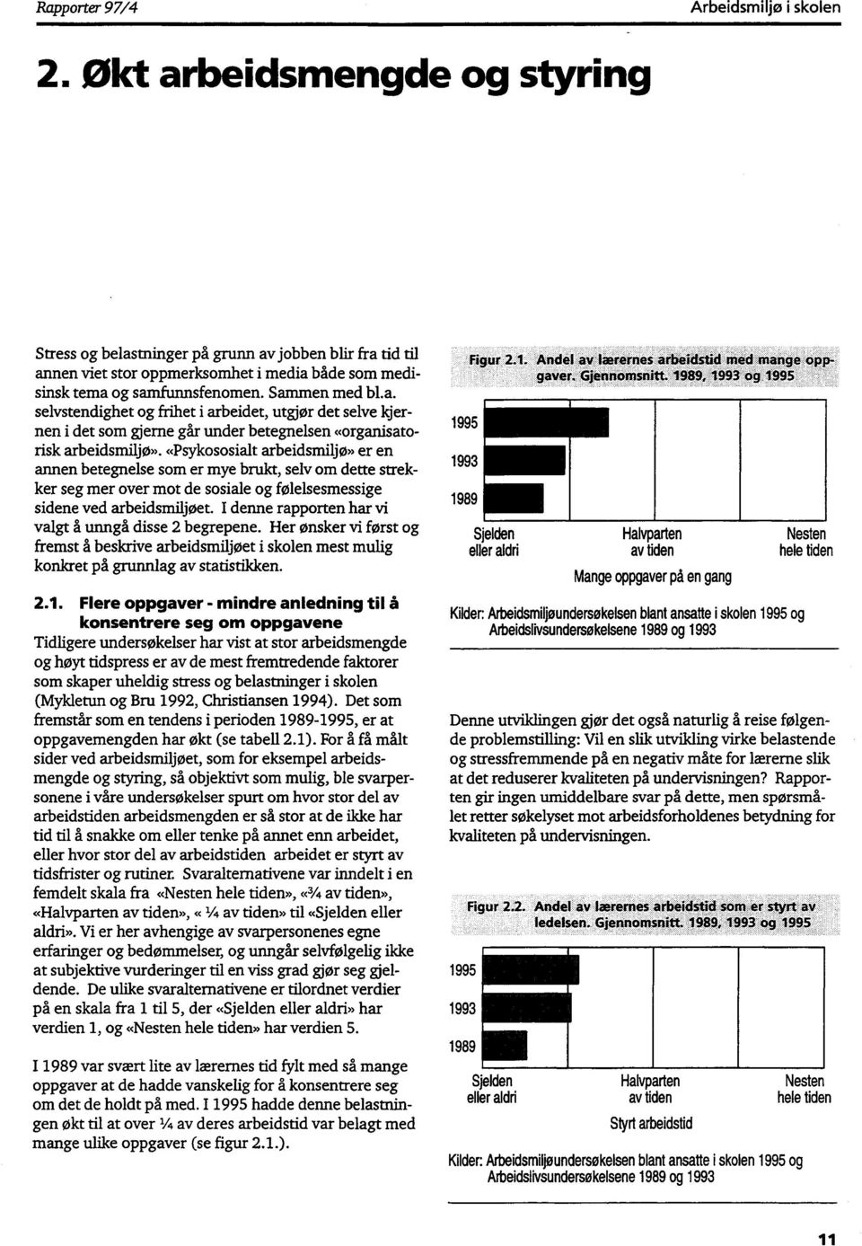 «Psykososialt arbeidsmiljø» er en annen betegnelse som er mye brukt, selv om dette strekker seg mer over mot de sosiale og følelsesmessige sidene ved arbeidsmiljøet.