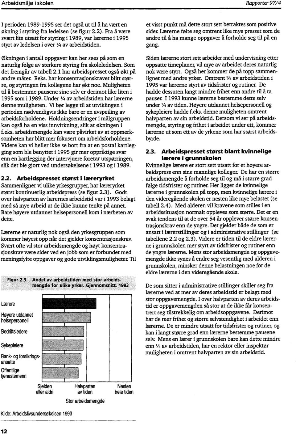 økningen i antall oppgaver kan her sees på som en naturlig følge av sterkere styring fra skoleledelsen. Som det fremgår av tabell 2.1 har arbeidspresset også økt på andre måter. F.eks.