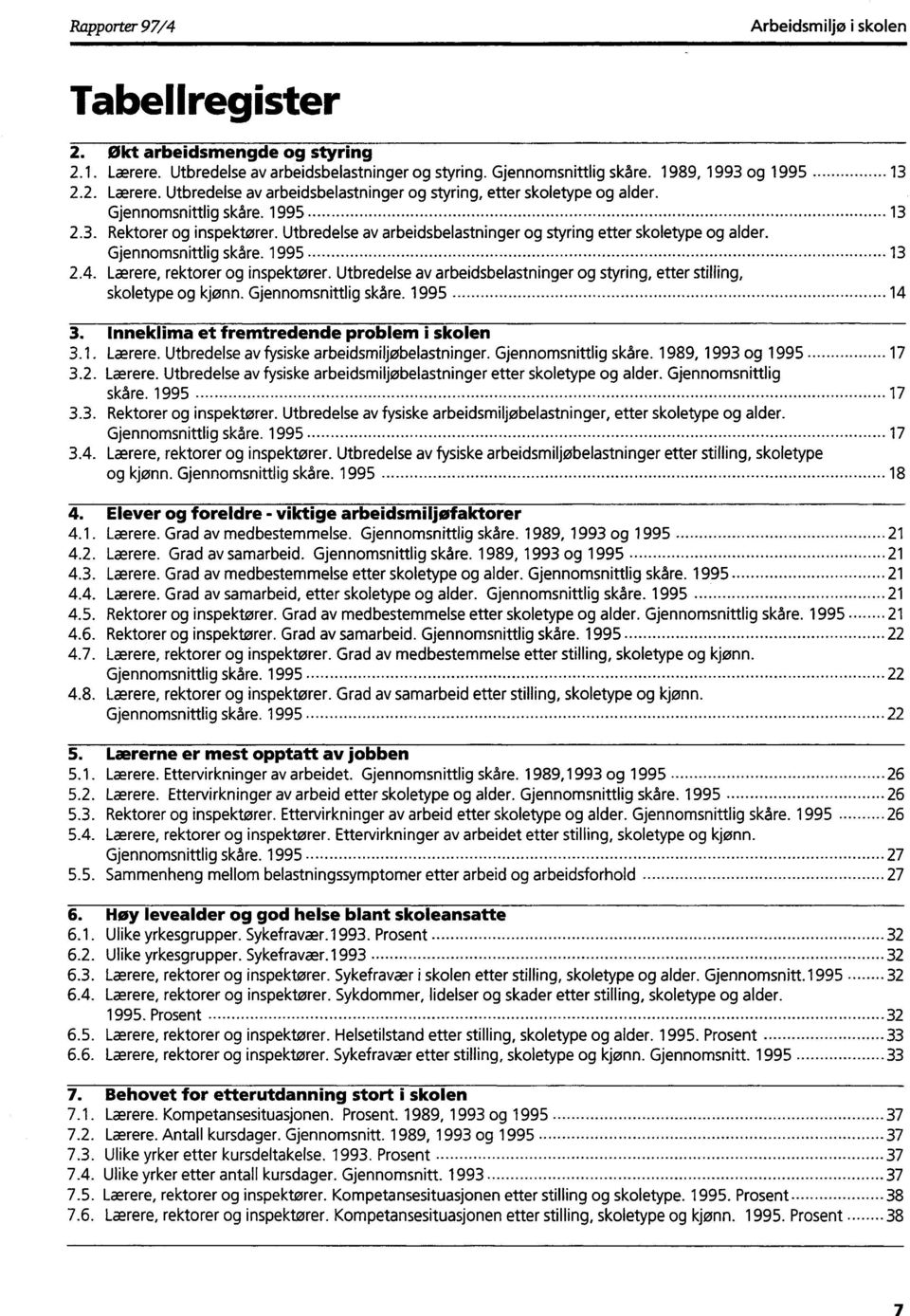 Utbredelse av arbeidsbelastninger og styring, etter stilling, skoletype og kjønn. Gjennomsnittlig skåre. 1995 14 3. Inneklima et fremtredende problem i skolen 3.1. Lærere.