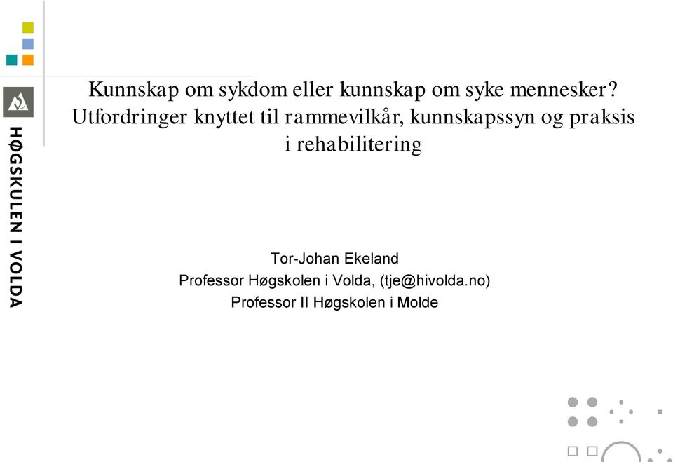 praksis i rehabilitering Tor-Johan Ekeland Professor