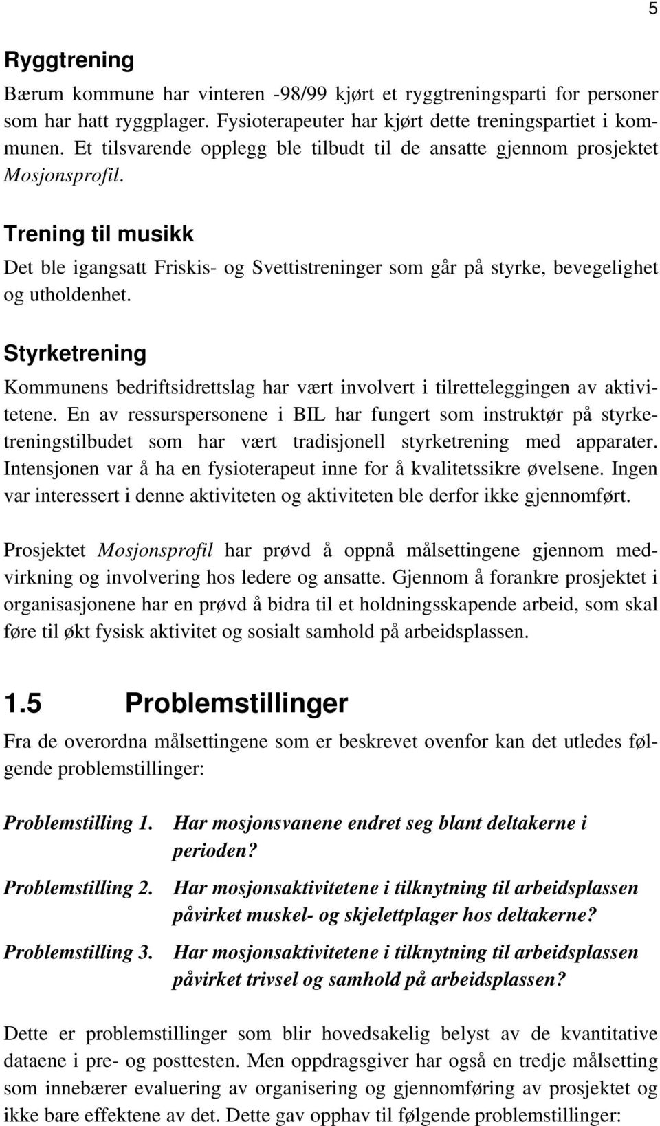 Styrketrening Kommunens bedriftsidrettslag har vært involvert i tilretteleggingen av aktivitetene.