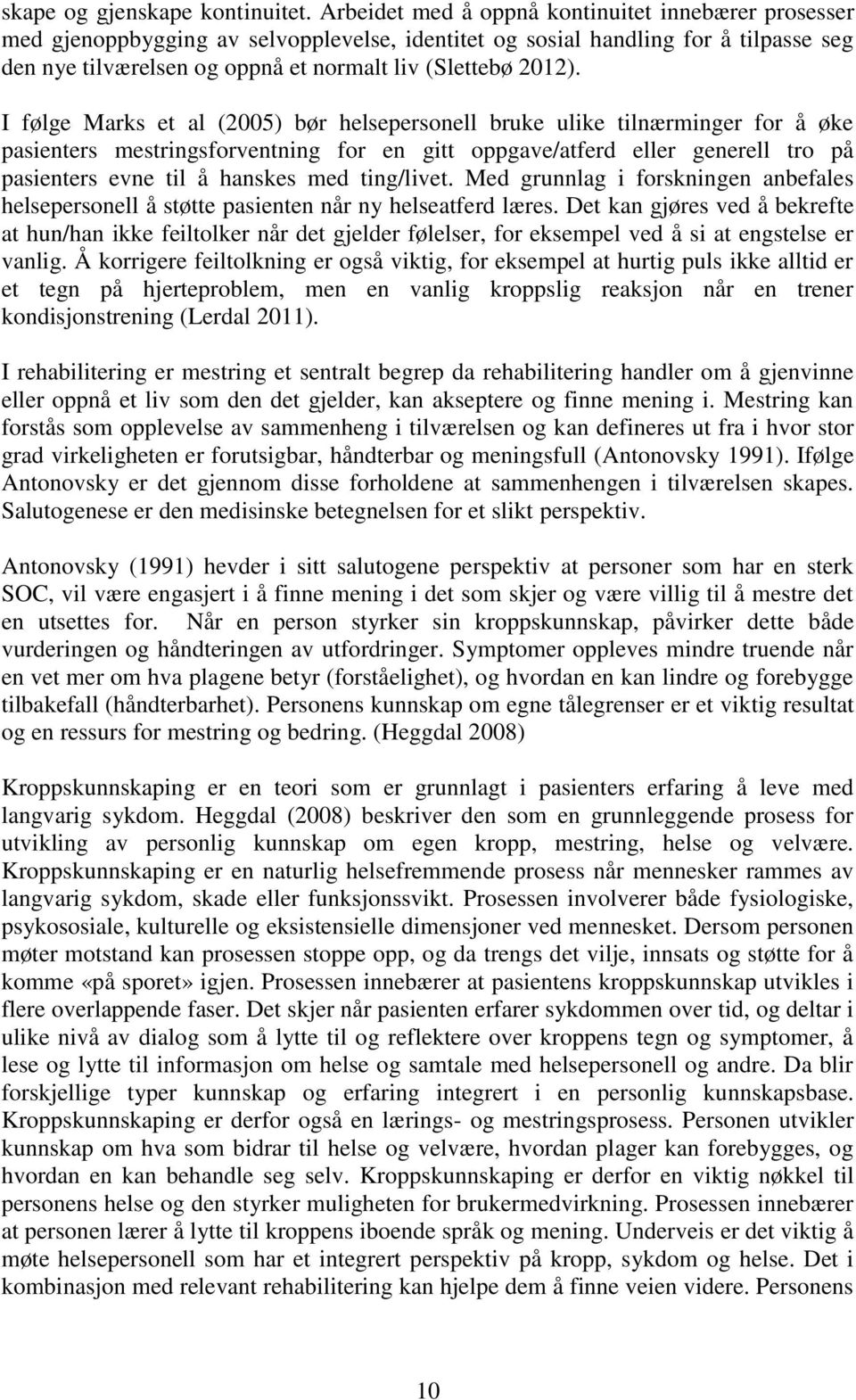 I følge Marks et al (2005) bør helsepersonell bruke ulike tilnærminger for å øke pasienters mestringsforventning for en gitt oppgave/atferd eller generell tro på pasienters evne til å hanskes med