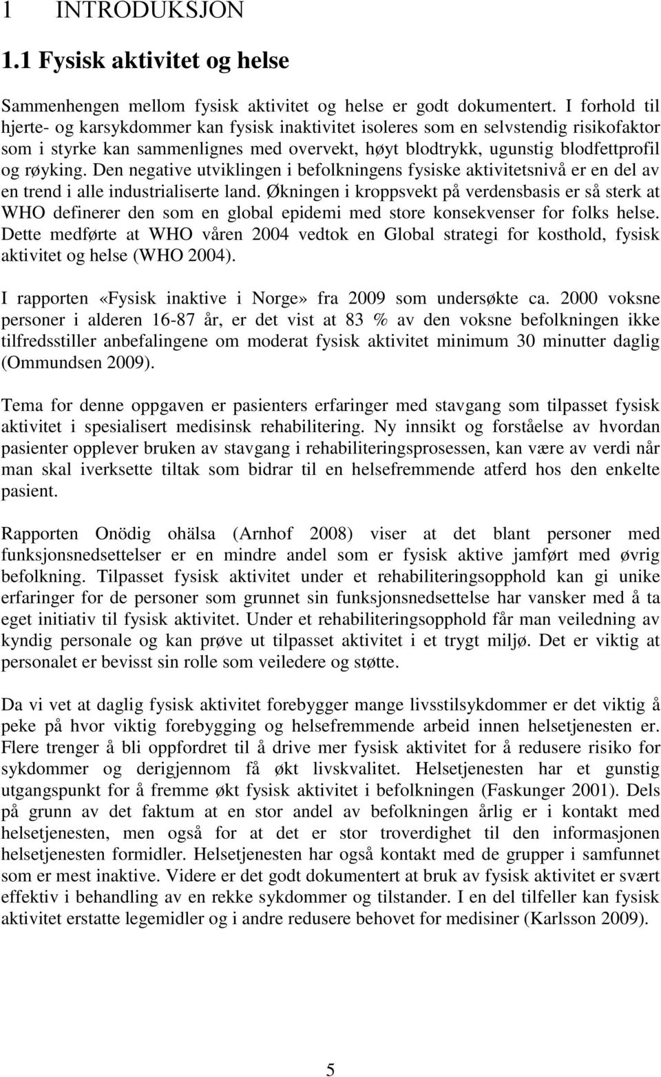 Den negative utviklingen i befolkningens fysiske aktivitetsnivå er en del av en trend i alle industrialiserte land.