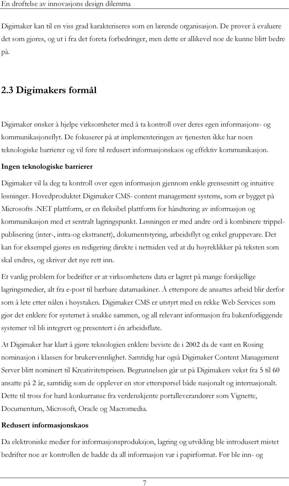 De fokuserer på at implementeringen av tjenesten ikke har noen teknologiske barrierer og vil føre til redusert informasjonskaos og effektiv kommunikasjon.