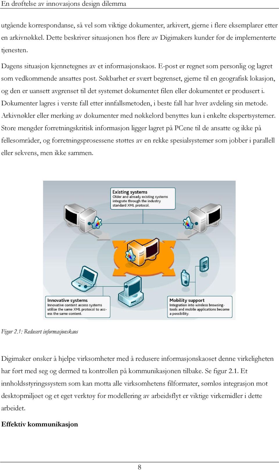 E-post er regnet som personlig og lagret som vedkommende ansattes post.