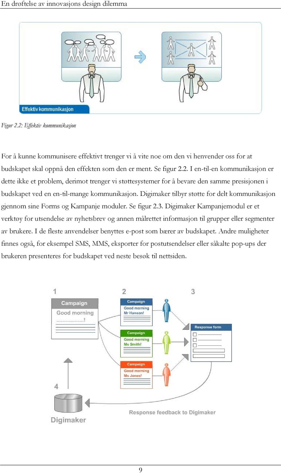 Digimaker Kampanjemodul er et verktøy for utsendelse av nyhetsbrev og annen målrettet informasjon til grupper eller segmenter av brukere.