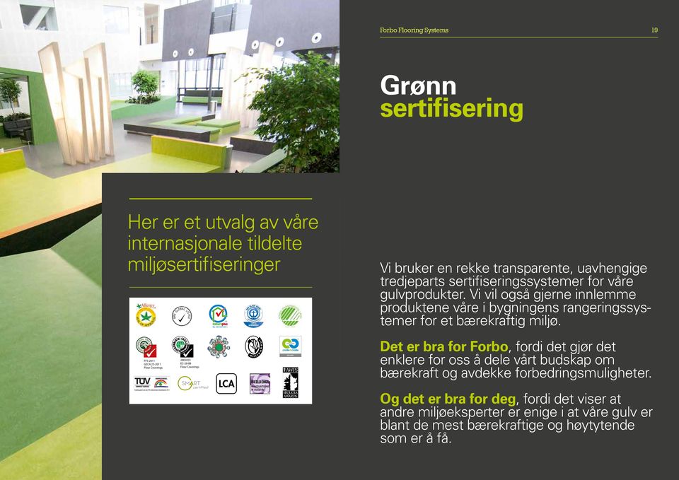 HOICE CENVIRONMENTAL I A A U S T R A L FFS-2011 GECA 25-2011 Floor Coverings 2805023 EC-28-08 Floor Coverings SILVER Det er bra for Forbo, fordi det gjør det enklere for oss å dele vårt budskap