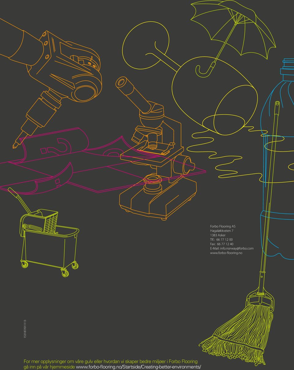 no 153187/011113 For mer opplysninger om våre gulv eller hvordan vi skaper bedre