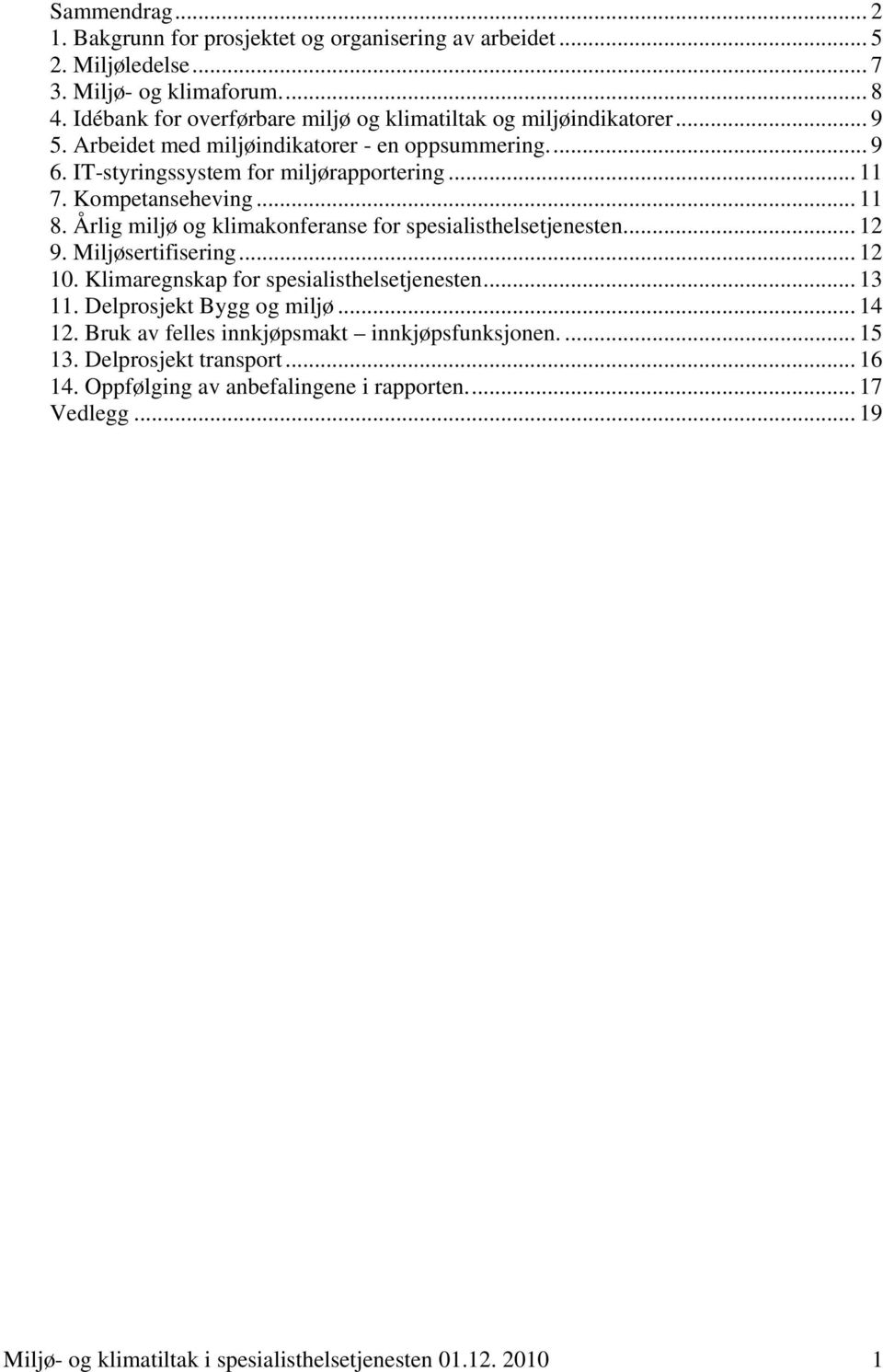 Kompetanseheving... 11 8. Årlig miljø og klimakonferanse for spesialisthelsetjenesten... 12 9. Miljøsertifisering... 12 10. Klimaregnskap for spesialisthelsetjenesten... 13 11.