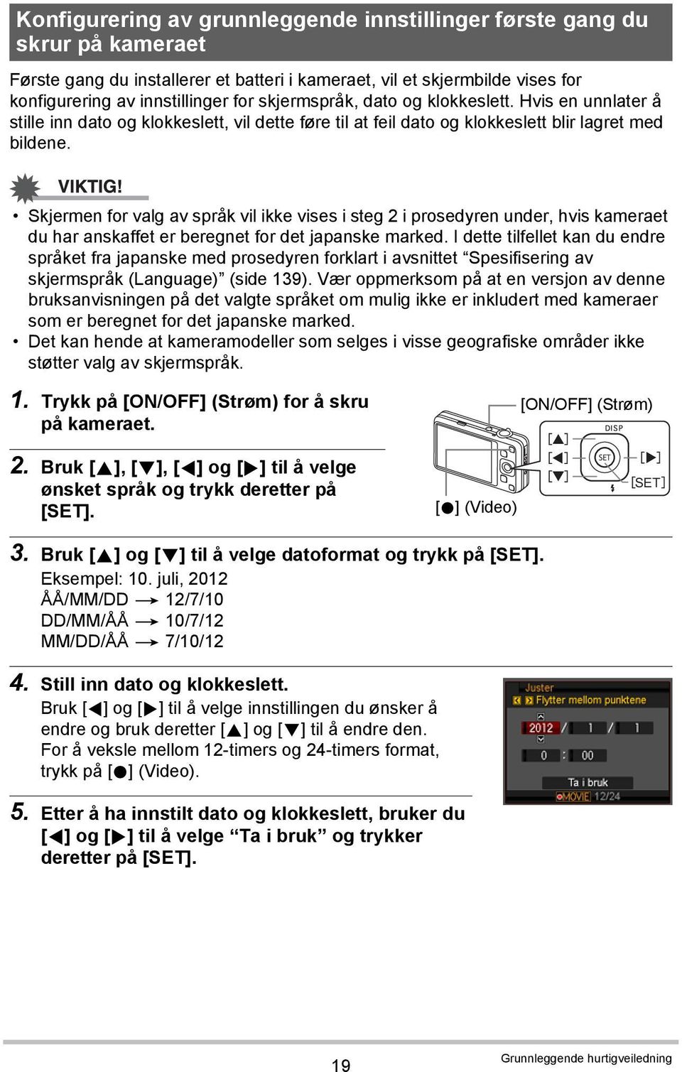 Skjermen for valg av språk vil ikke vises i steg 2 i prosedyren under, hvis kameraet du har anskaffet er beregnet for det japanske marked.