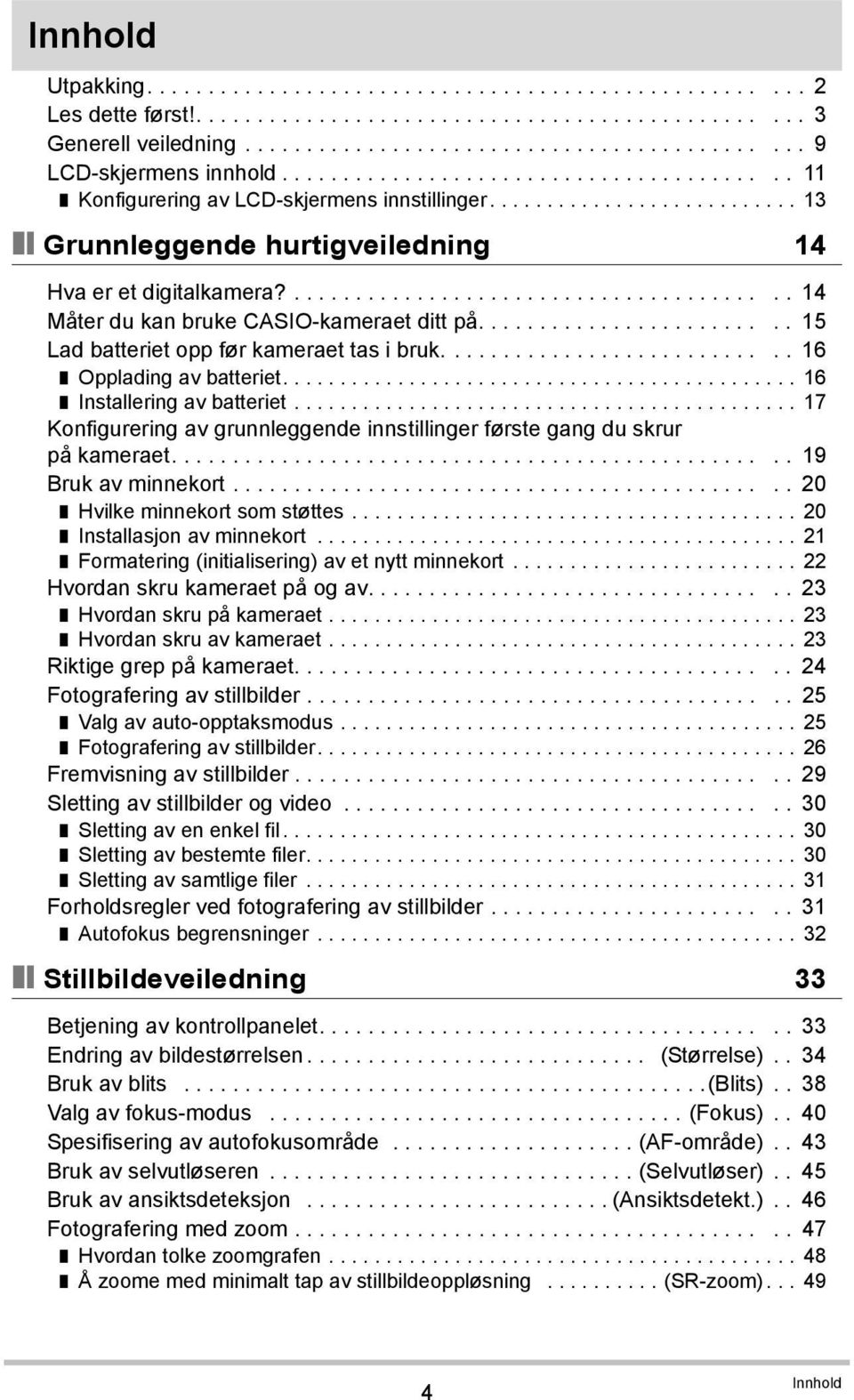 ........................................ 14 Måter du kan bruke CASIO-kameraet ditt på......................... 15 Lad batteriet opp før kameraet tas i bruk............................ 16 Opplading av batteriet.