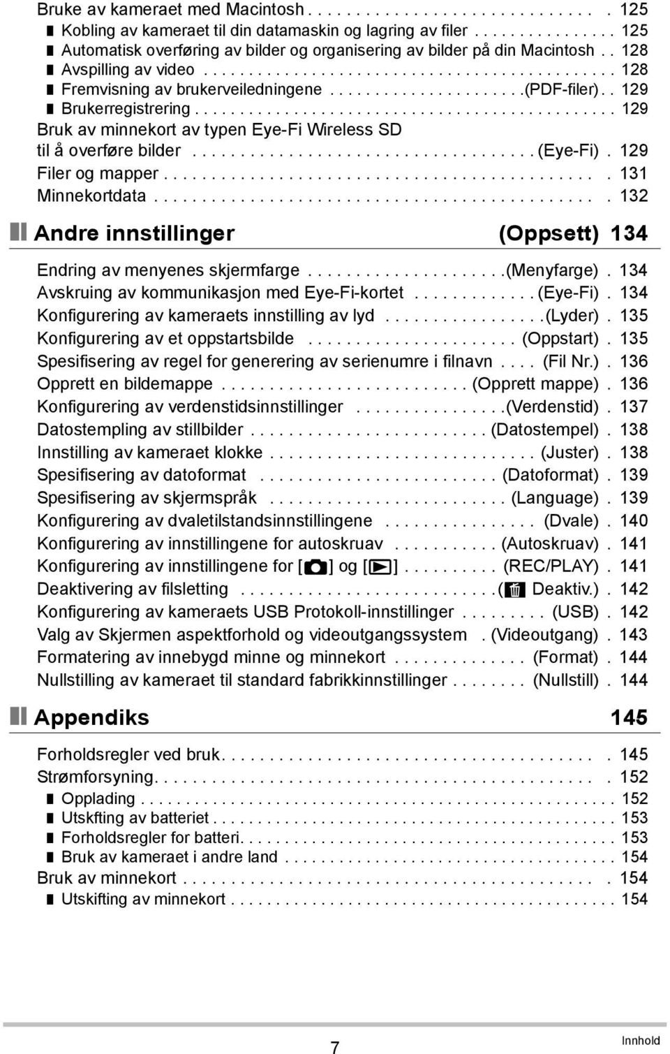 .....................(pdf-filer).. 129 Brukerregistrering............................................... 129 Bruk av minnekort av typen Eye-Fi Wireless SD til å overføre bilder.................................... (Eye-Fi).