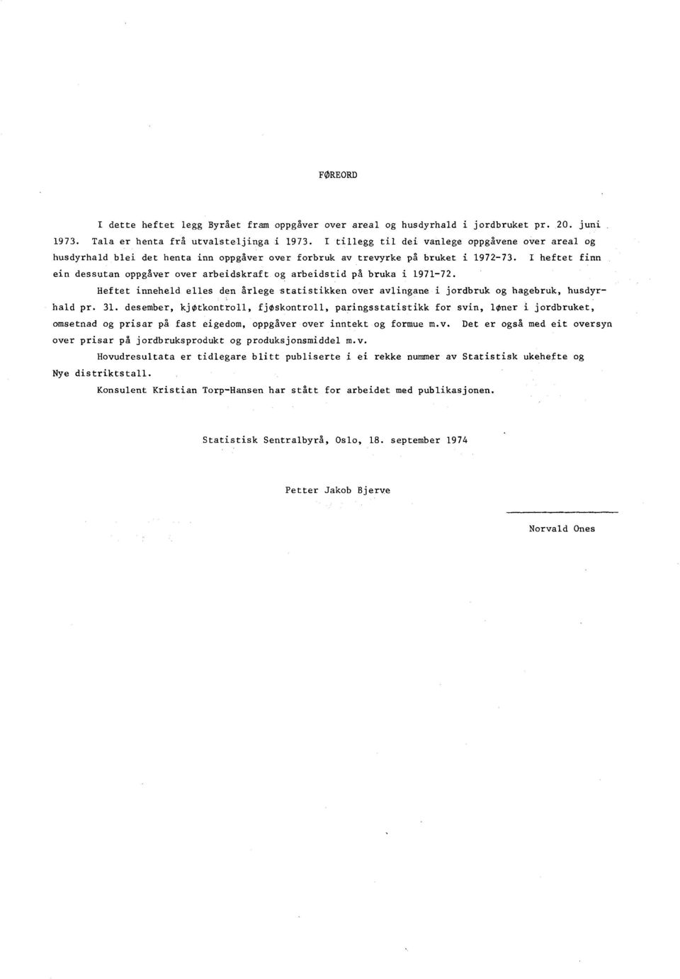 I heftet finn ein dessutan oppgåver over arbeidskraft og arbeidstid på bruka i 197172. Heftet inneheld elles den årlege statistikken over avlingane i jordbruk og hagebruk, husdyrhald pr. 31.