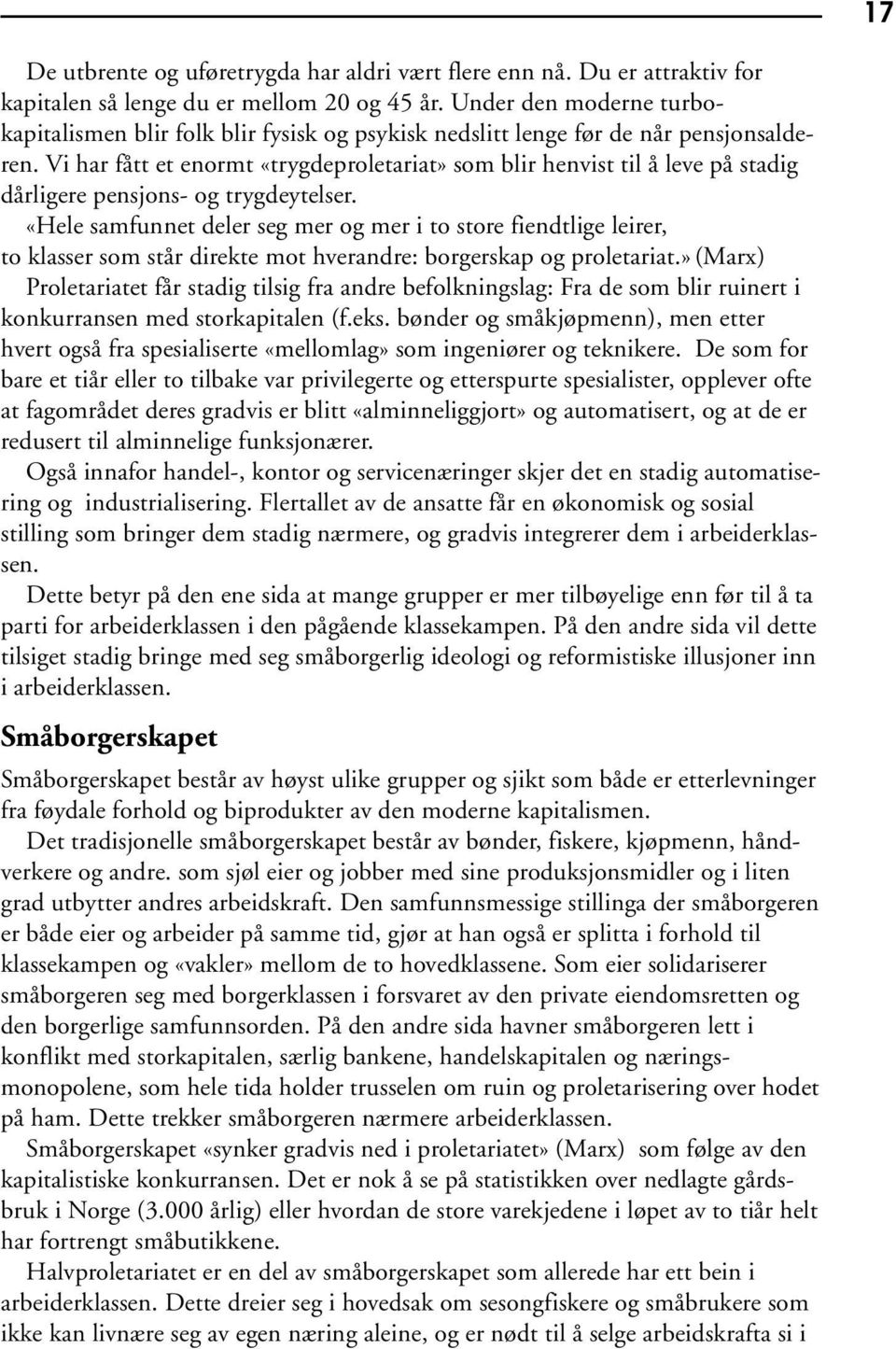 Vi har fått et enormt «trygdeproletariat» som blir henvist til å leve på stadig dårligere pensjons- og trygdeytelser.