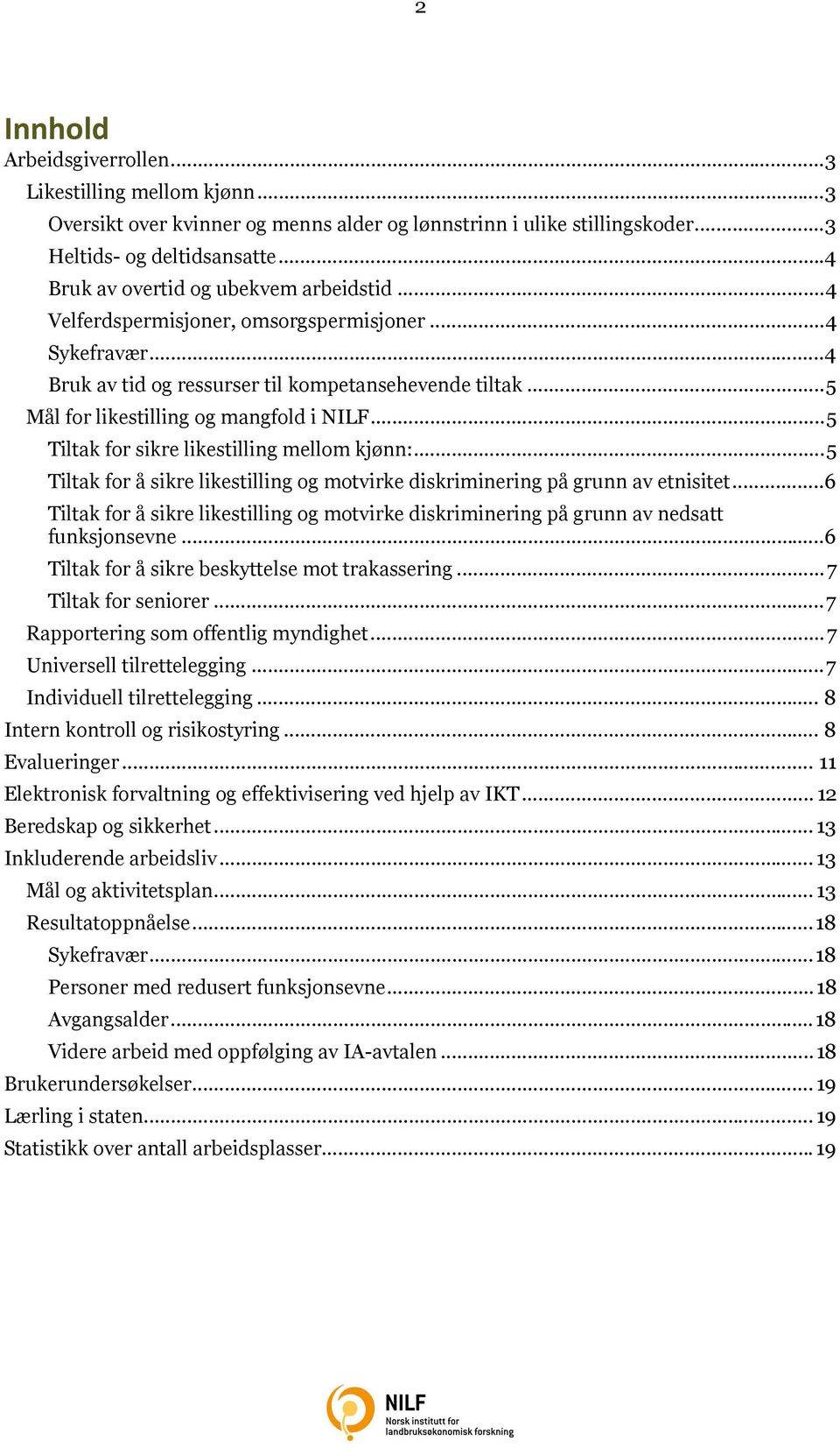 .. 5 Mål for likestilling og mangfold i NILF... 5 Tiltak for sikre likestilling mellom kjønn:... 5 Tiltak for å sikre likestilling og motvirke diskriminering på grunn av etnisitet.