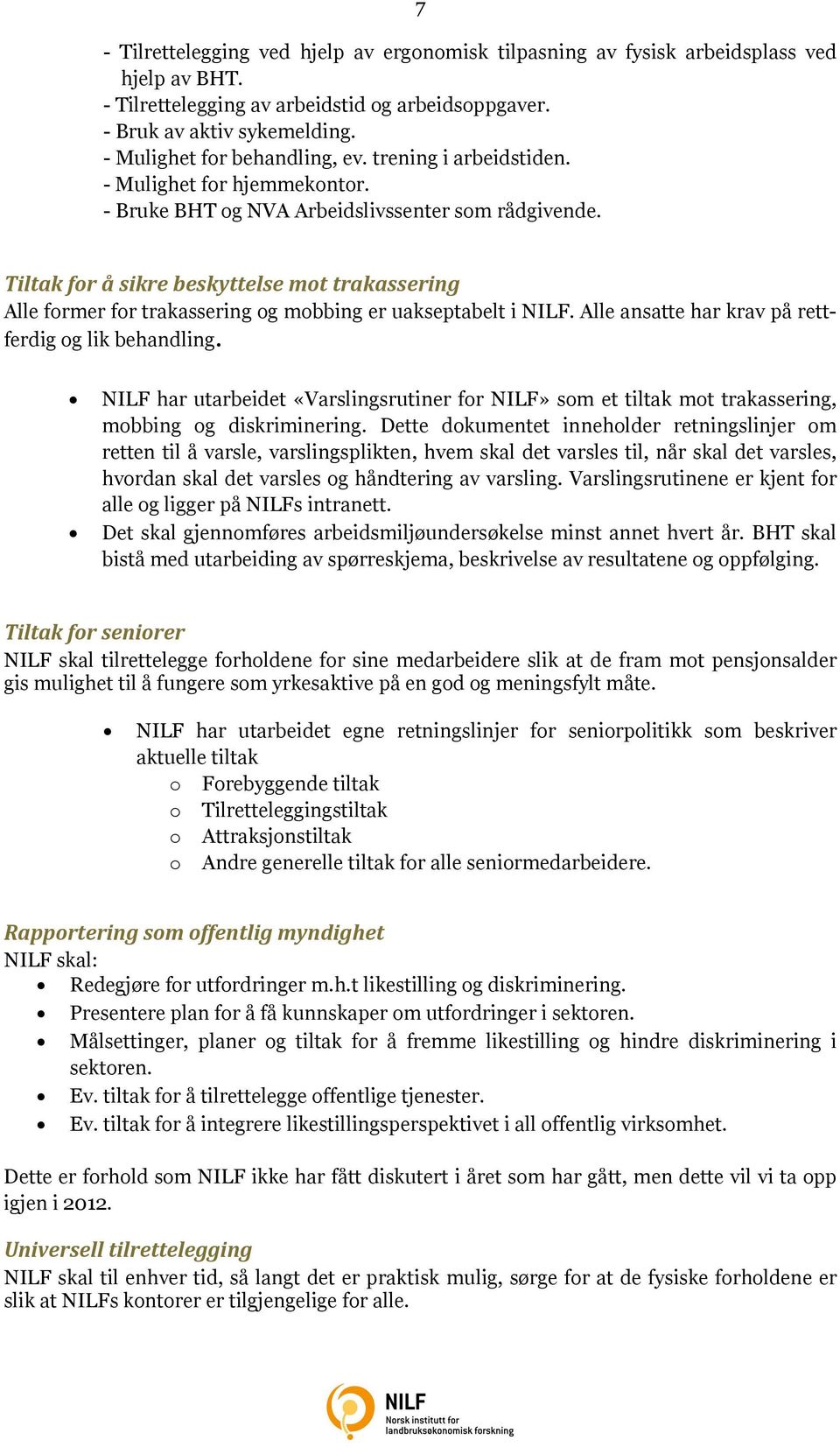 Tiltak for å sikre beskyttelse mot trakassering Alle former for trakassering og mobbing er uakseptabelt i NILF. Alle ansatte har krav på rettferdig og lik behandling.