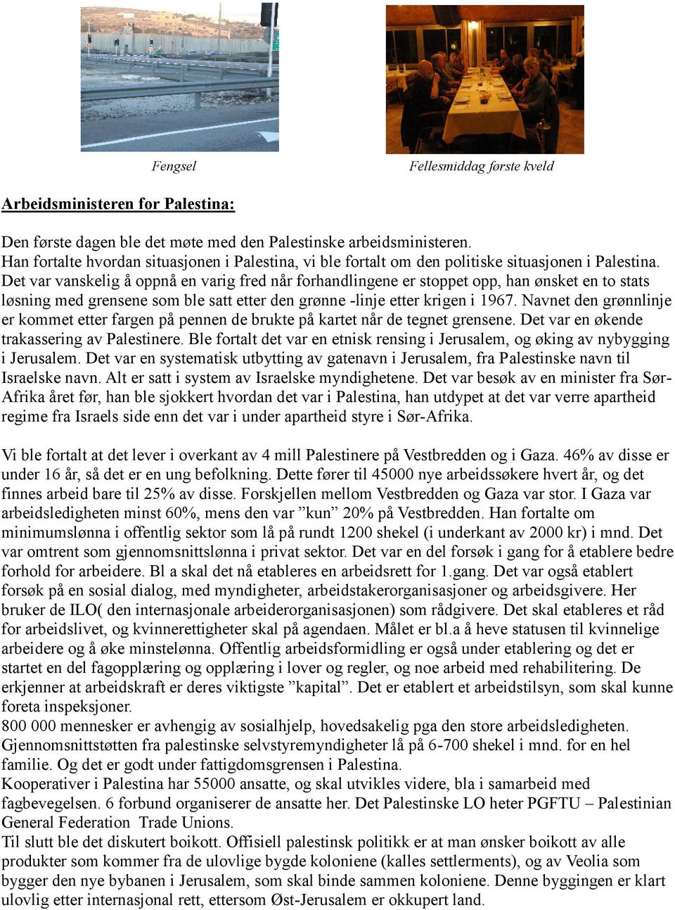 Det var vanskelig å oppnå en varig fred når forhandlingene er stoppet opp, han ønsket en to stats løsning med grensene som ble satt etter den grønne -linje etter krigen i 1967.