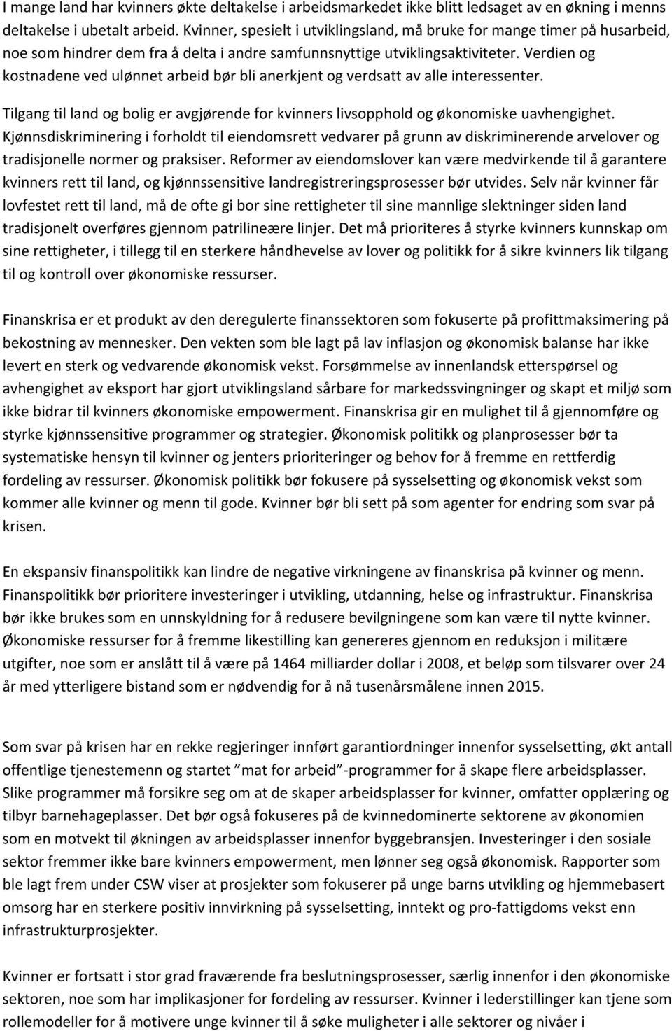 Verdien og kostnadene ved ulønnet arbeid bør bli anerkjent og verdsatt av alle interessenter. Tilgang til land og bolig er avgjørende for kvinners livsopphold og økonomiske uavhengighet.