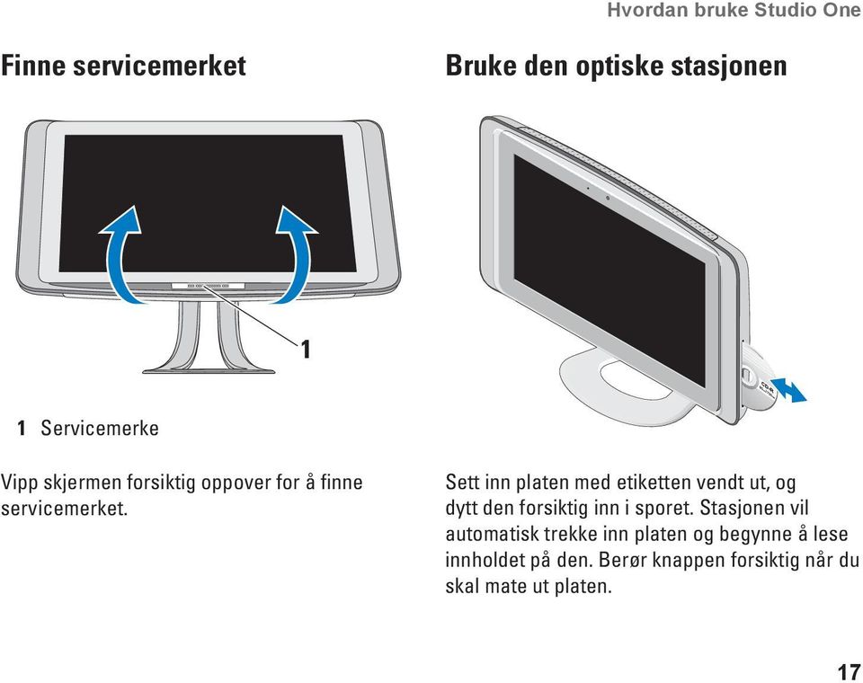 Sett inn platen med etiketten vendt ut, og dytt den forsiktig inn i sporet.