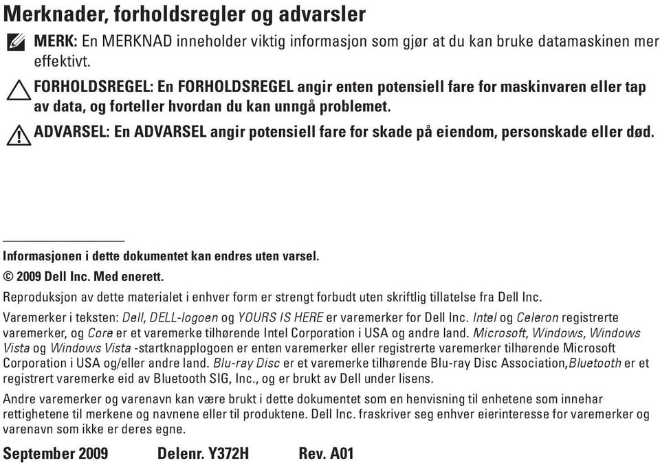 ADVARSEL: En ADVARSEL angir potensiell fare for skade på eiendom, personskade eller død. Informasjonen i dette dokumentet kan endres uten varsel. 2009 Dell Inc. Med enerett.