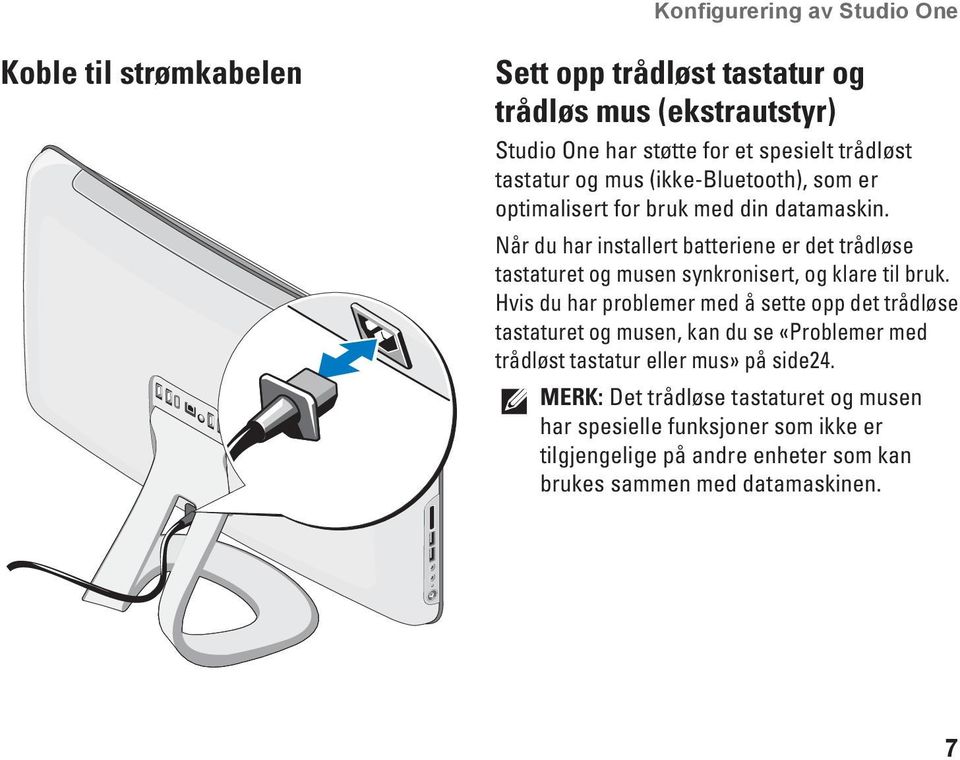 Når du har installert batteriene er det trådløse tastaturet og musen synkronisert, og klare til bruk.