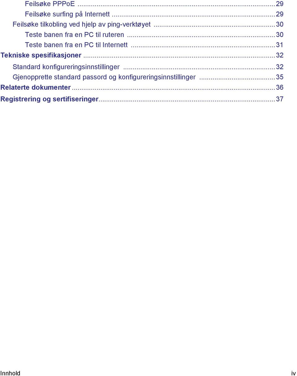 ..30 Teste banen fra en PC til Internett...31 Tekniske spesifikasjoner.