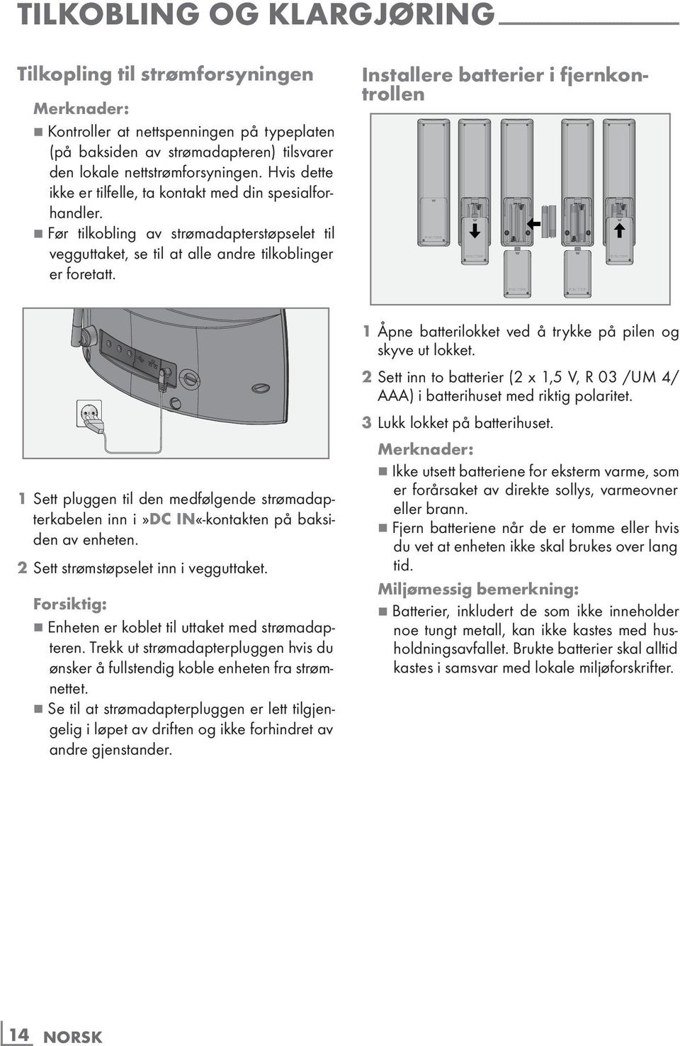 7 Før tilkobling av strømadapterstøpselet til vegguttaket, se til at alle andre tilkoblinger er foretatt.