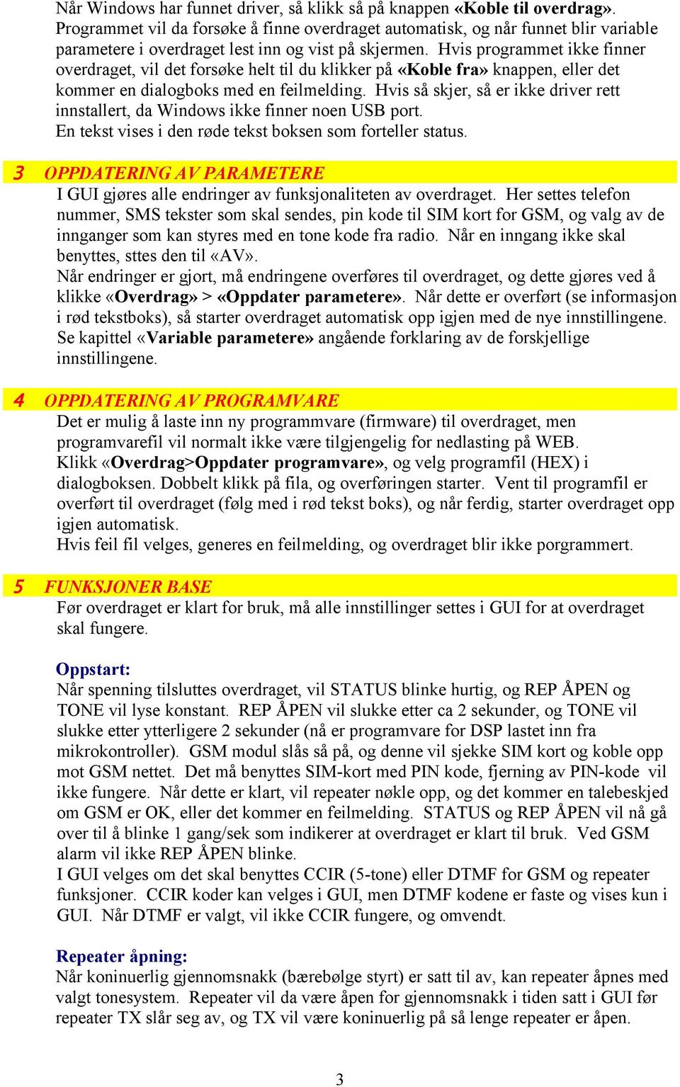 Hvis programmet ikke finner overdraget, vil det forsøke helt til du klikker på «Koble fra» knappen, eller det kommer en dialogboks med en feilmelding.