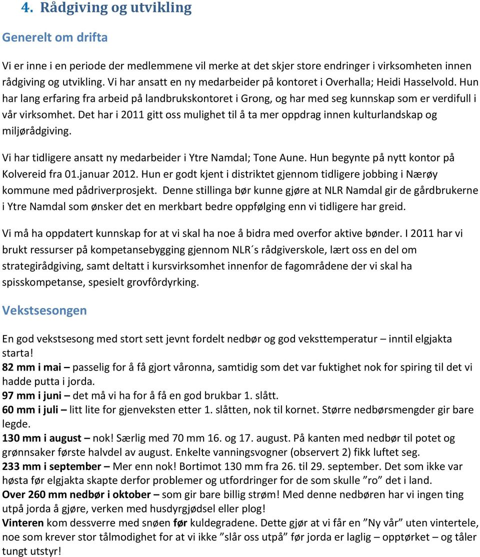 Det har i 2011 gitt oss mulighet til å ta mer oppdrag innen kulturlandskap og miljørådgiving. Vi har tidligere ansatt ny medarbeider i Ytre Namdal; Tone Aune.