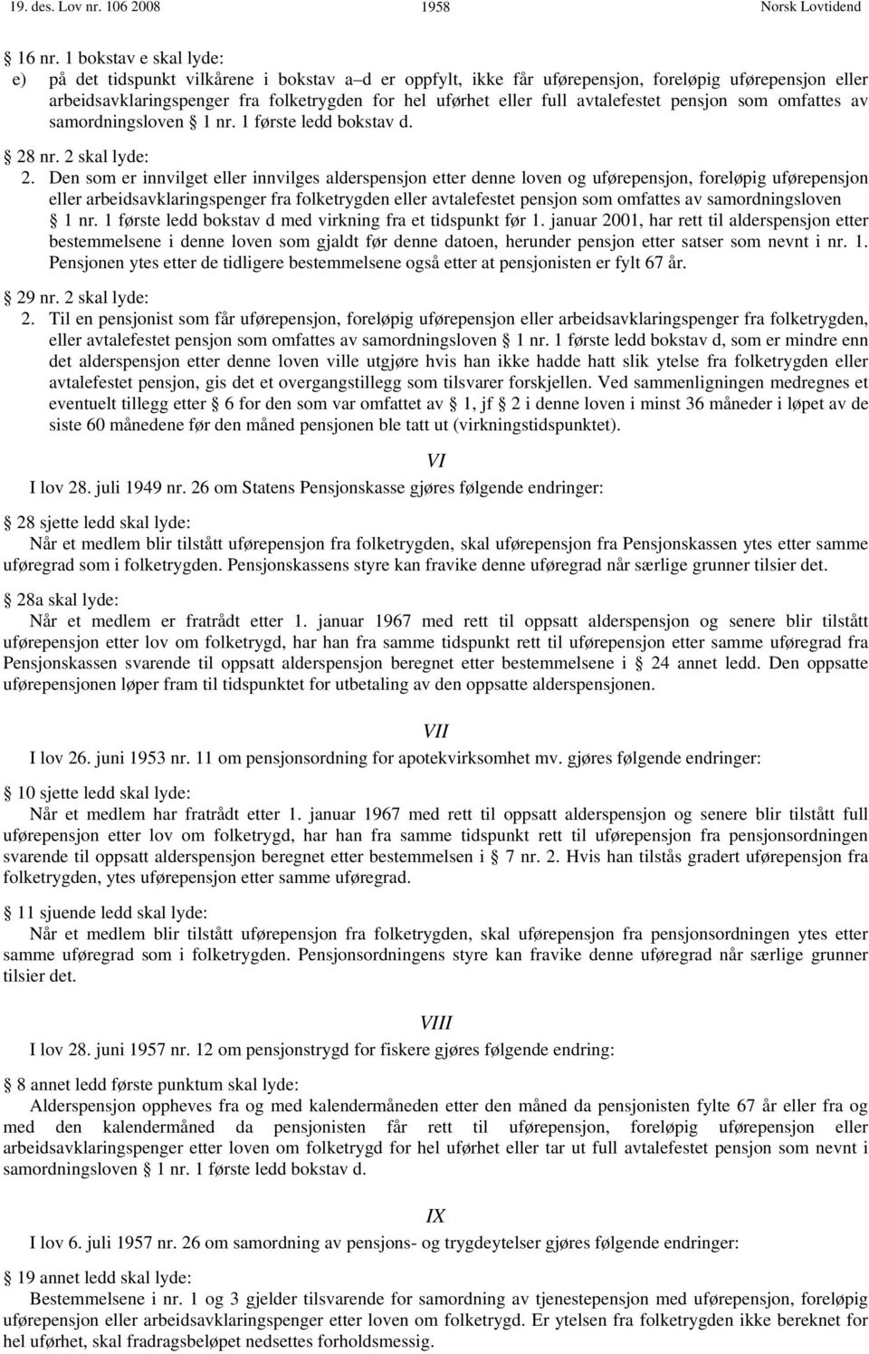 avtalefestet pensjon som omfattes av samordningsloven 1 nr. 1 første ledd bokstav d. 28 nr. 2 skal lyde: 2.