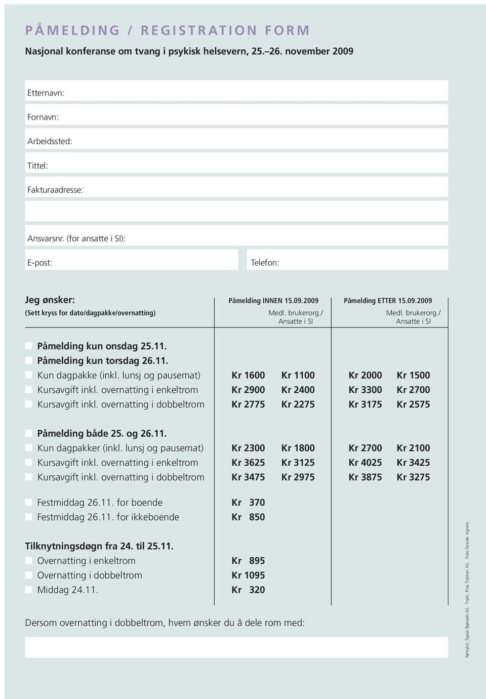 / Medl. brukerorg./ Ansatte i SI Ansatte i SI Påmelding kun onsdag 25.11. Påmelding kun torsdag 26.11. Kun dagpakke (inkl. lunsj og pausemat) Kr 1600 Kr 1100 Kr 2000 Kr 1500 Kursavgift inkl.