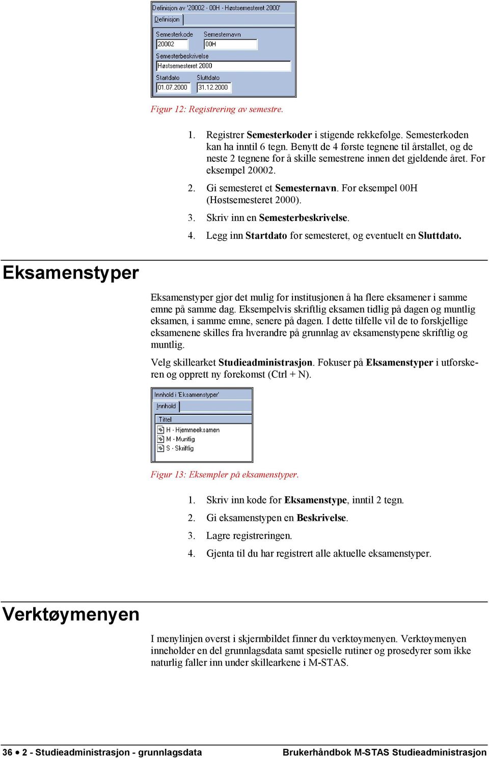 For eksempel 00H (Høstsemesteret 2000). 3. Skriv inn en Semesterbeskrivelse. 4. Legg inn Startdato for semesteret, og eventuelt en Sluttdato.