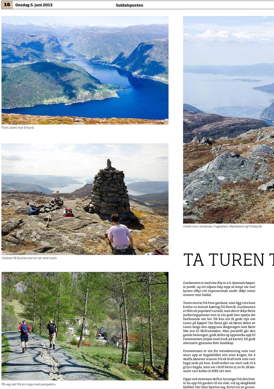 Turen startar frå Foss-gardane, som ligg i ein lune kvelve 10 minutt kjøring frå Nesvik.