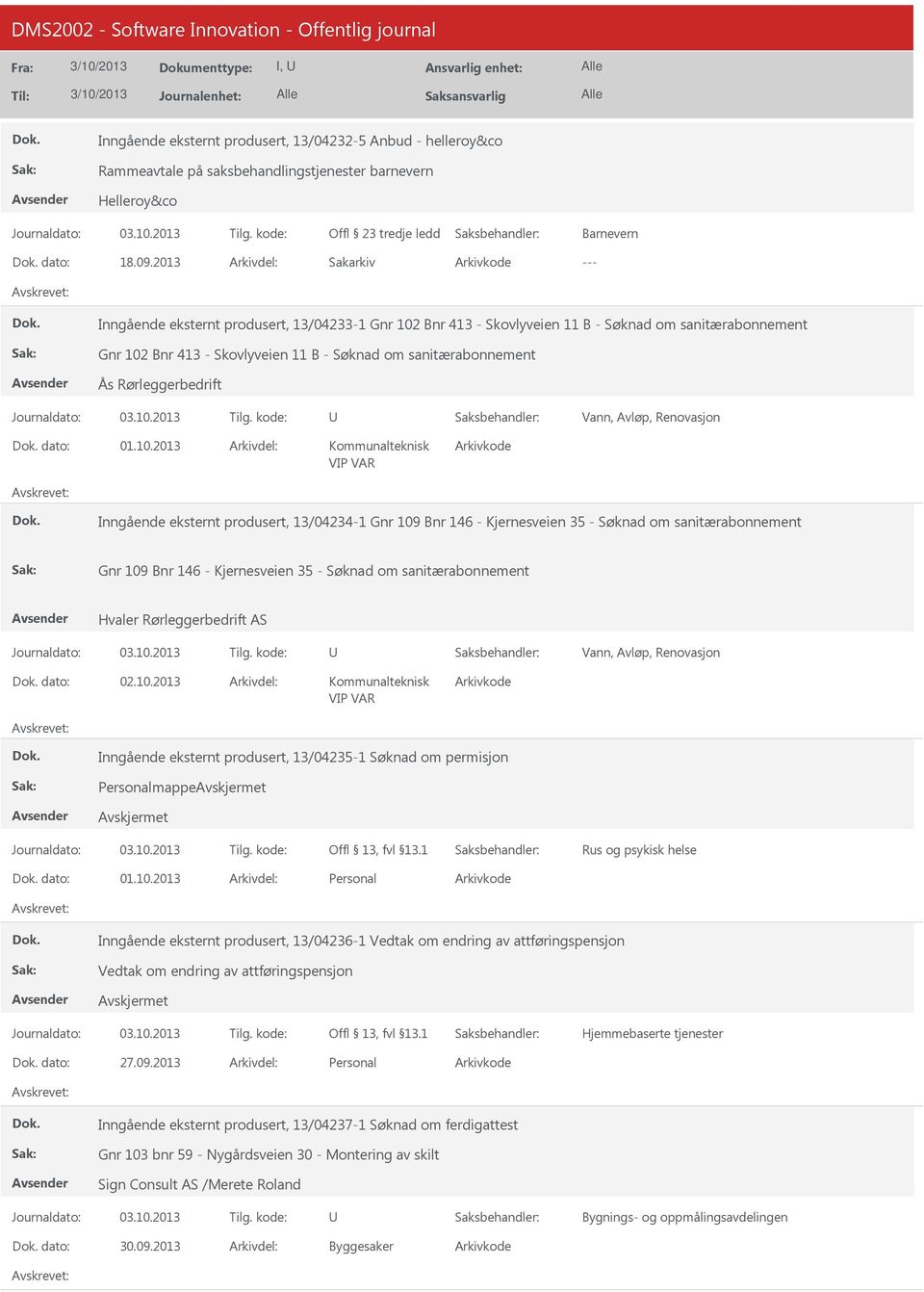 Rørleggerbedrift Vann, Avløp, Renovasjon dato: Inngående eksternt produsert, 13/04234-1 Gnr 109 Bnr 146 - Kjernesveien 35 - Søknad om sanitærabonnement Gnr 109 Bnr 146 - Kjernesveien 35 - Søknad om