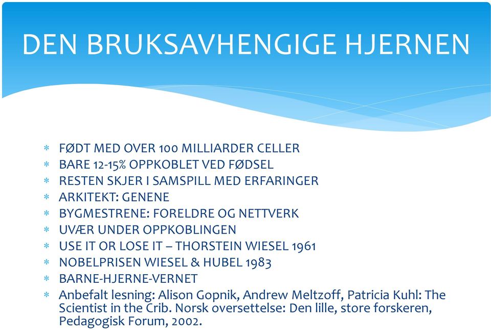 THORSTEIN WIESEL 1961 NOBELPRISEN WIESEL & HUBEL 1983 BARNE-HJERNE-VERNET Anbefalt lesning: Alison Gopnik, Andrew