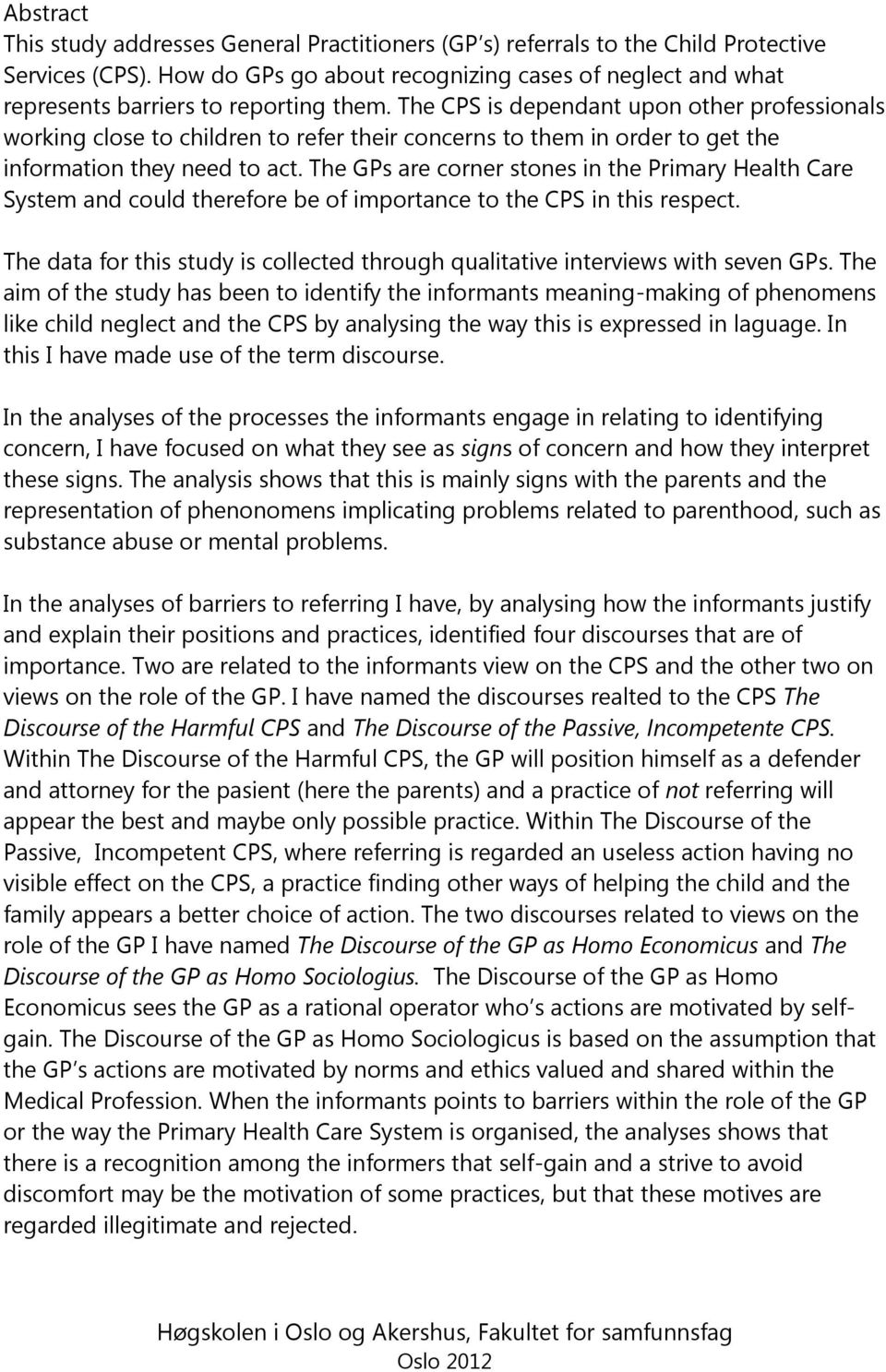 The CPS is dependant upon other professionals working close to children to refer their concerns to them in order to get the information they need to act.