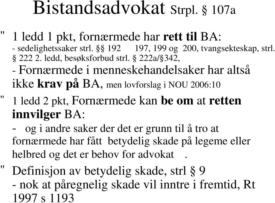 222a/ 342, - Fornærmede i menneskehandelsaker har altså ikke krav på BA, men lovforslag i NOU 2006:10 " 1 ledd 2 pkt, Fornærmede kan be om at